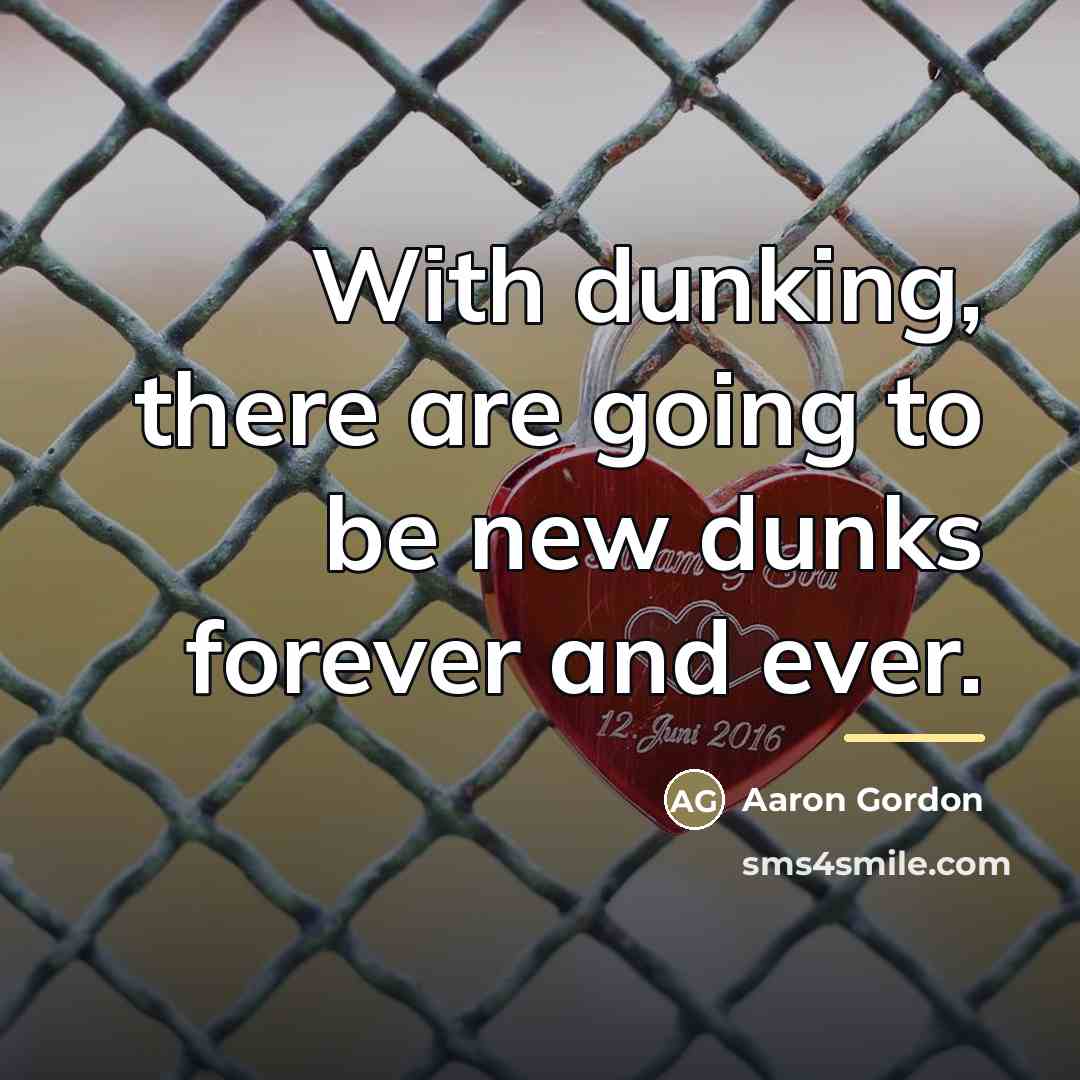 “With dunking, there are going to be new dunks forever…” quote by Aaron Gordon