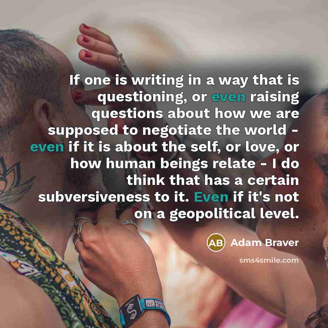 “If one is writing in a way that is questioning,…” quote by Adam Braver