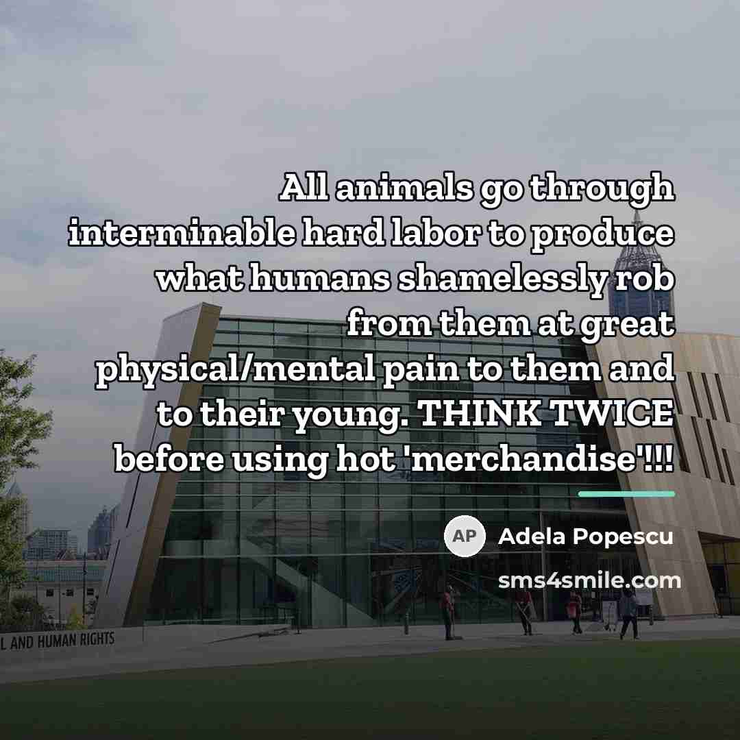 “All animals go through interminable hard labor to produce what…” quote by Adela Popescu