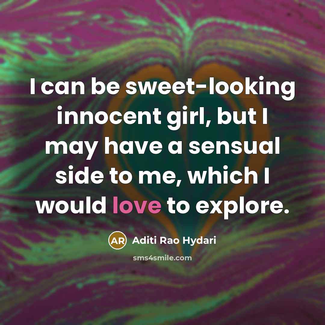 “I can be sweet-looking innocent girl, but I may have…” quote by Aditi Rao Hydari