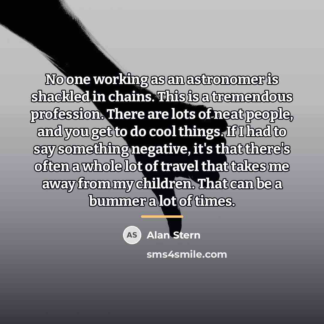 “No one working as an astronomer is shackled in chains.…” quote by Alan Stern