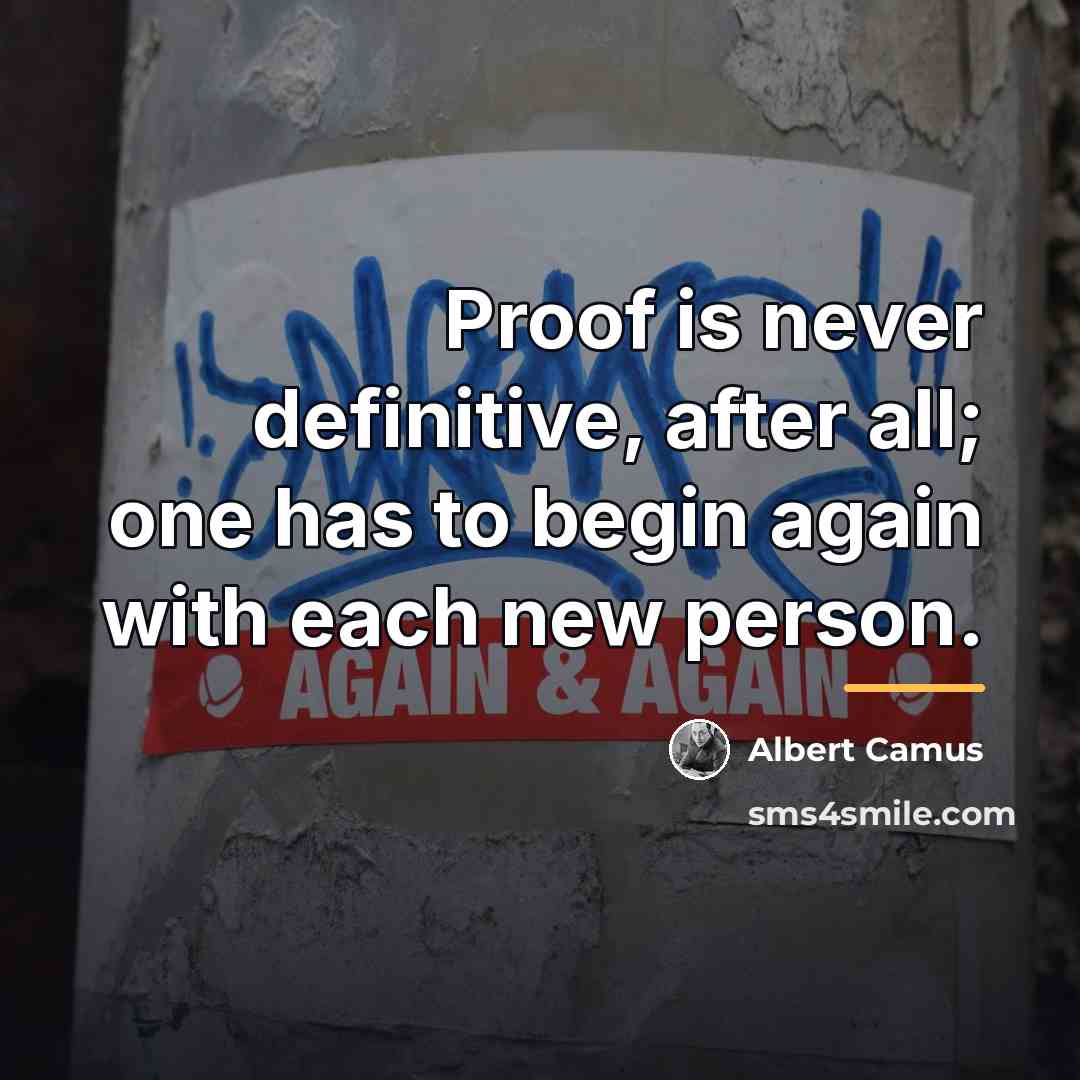 “Proof is never definitive, after all; one has to begin…” quote by Albert Camus
