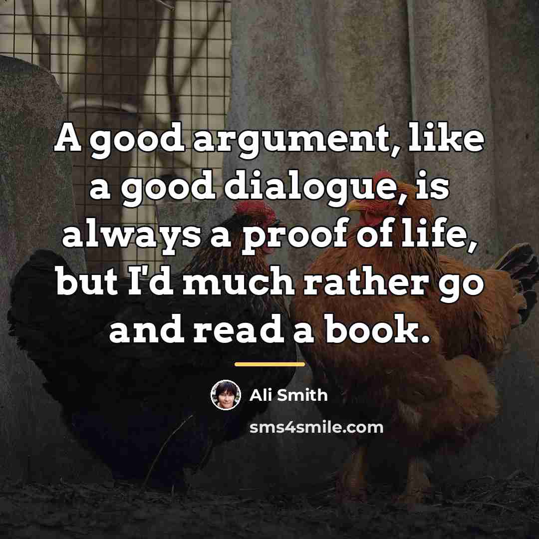 “A good argument, like a good dialogue, is always a…” quote by Ali Smith