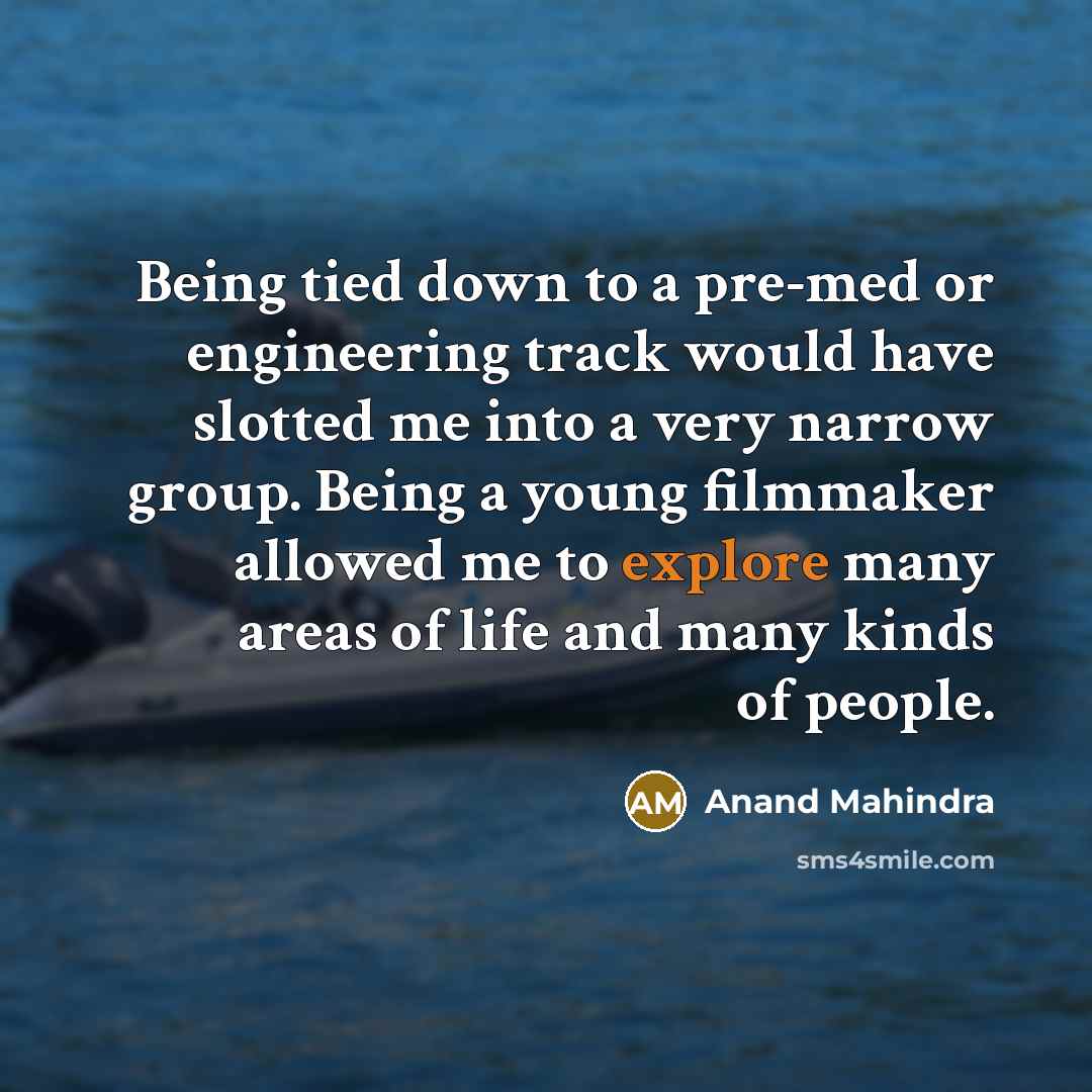 “Being tied down to a pre-med or engineering track would…” quote by Anand Mahindra