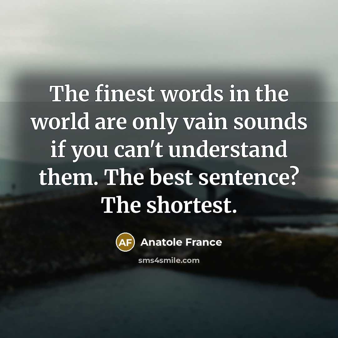 “The finest words in the world are only vain sounds…” quote by Anatole France