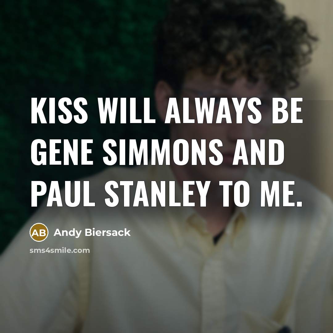 “Kiss will always be Gene Simmons and Paul Stanley to…” quote by Andy Biersack