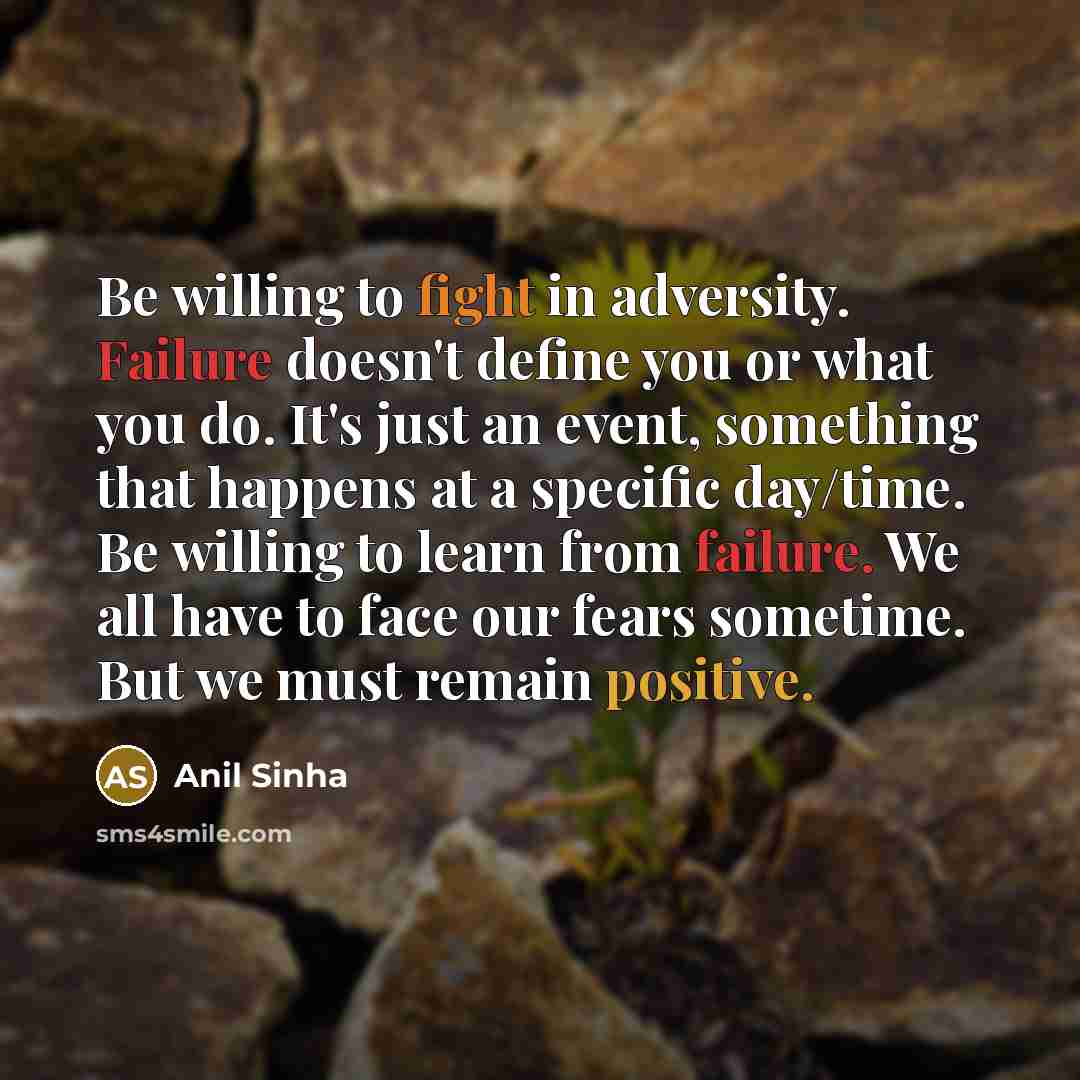 “Be willing to fight in adversity. Failure doesn't define you…” quote by Anil Sinha