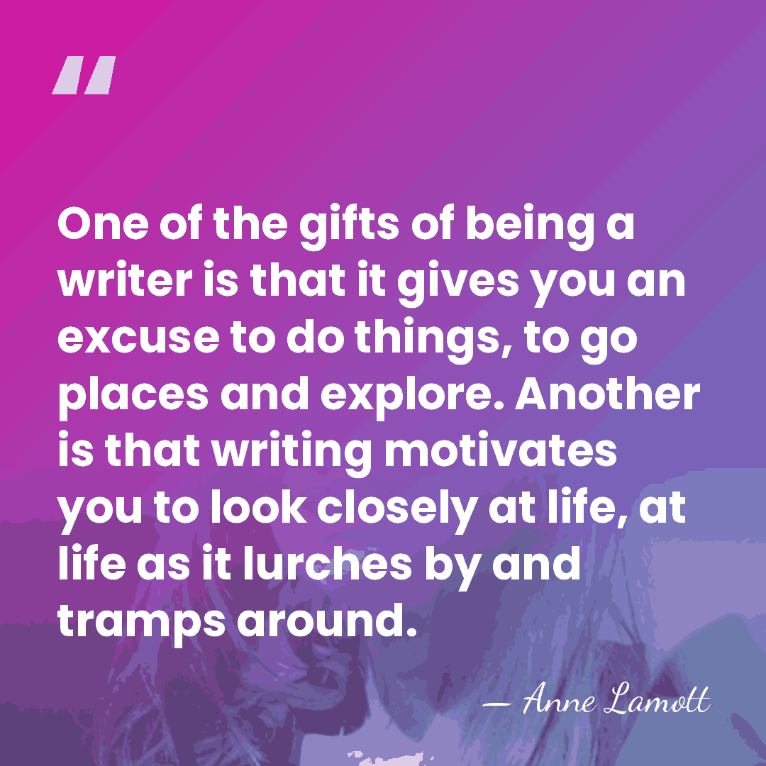 One of the gifts of being a writer is that it gives&hellip; - Anne Lamott