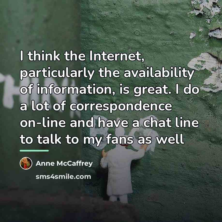 “I think the Internet, particularly the availability of information, is…” quote by Anne McCaffrey