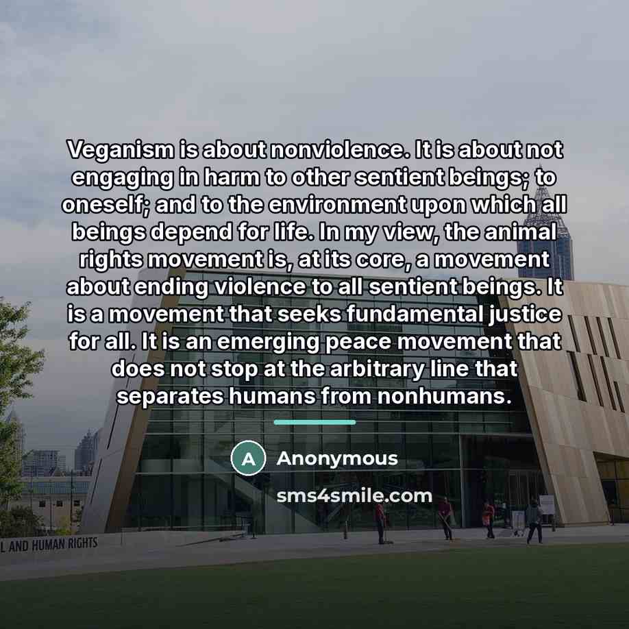 “Veganism is about nonviolence. It is about not engaging in…” quote by Anonymous