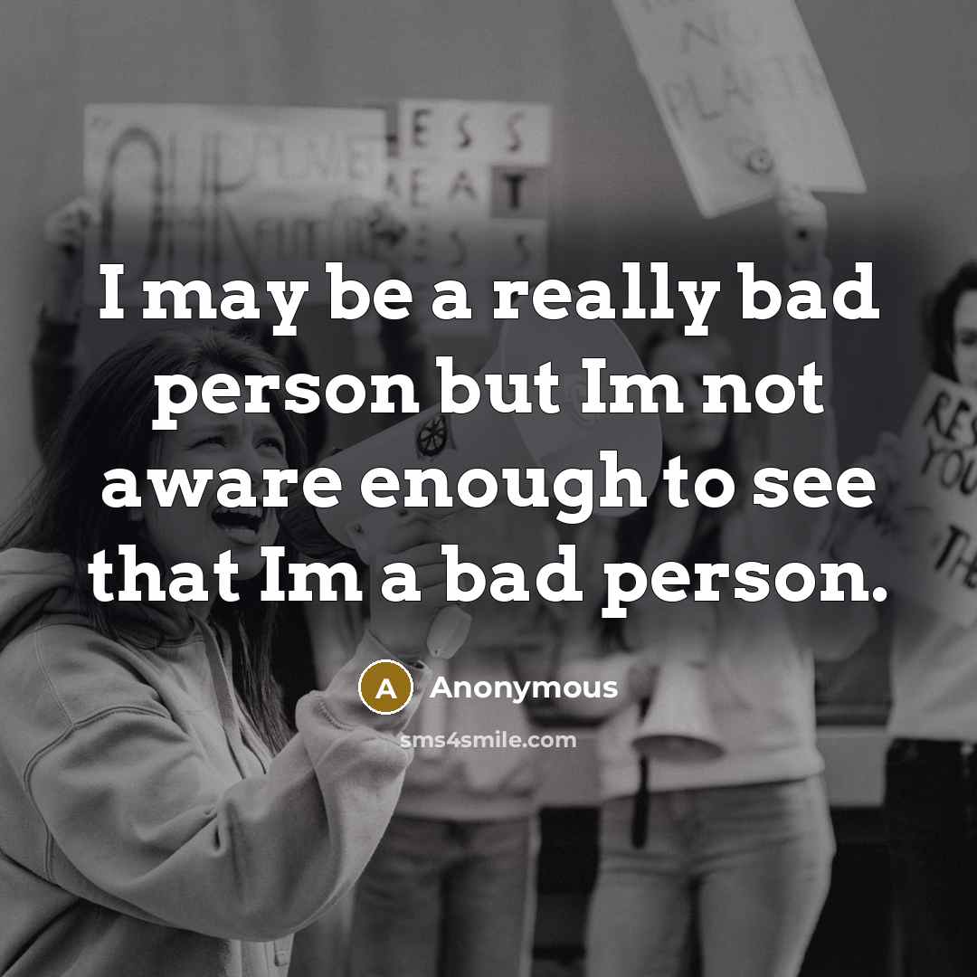 “I may be a really bad person but Im not…” quote by Anonymous