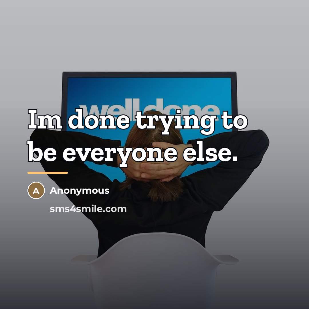 “Im done trying to be everyone else.…” quote by Anonymous