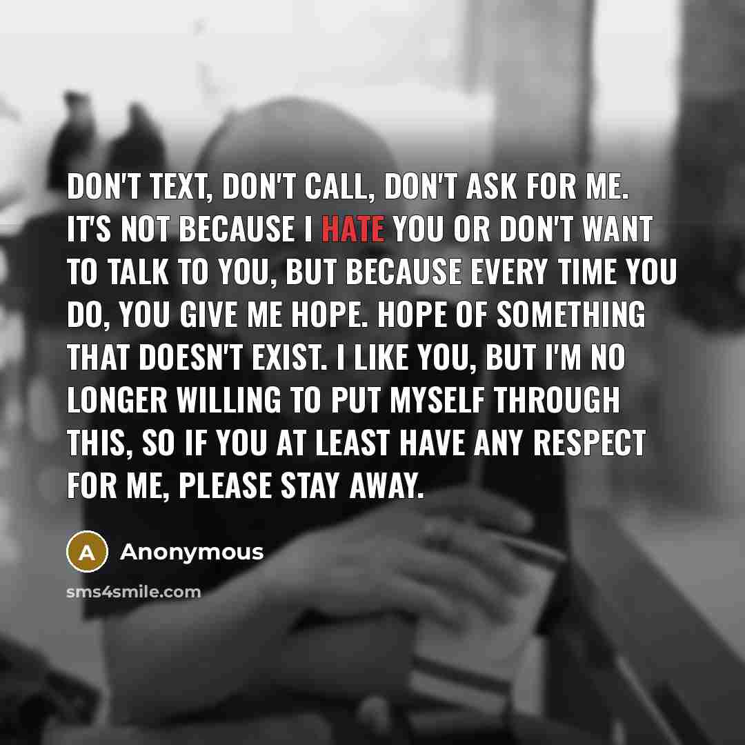 “Don't text, don't call, don't ask for me. It's not…” quote by Anonymous