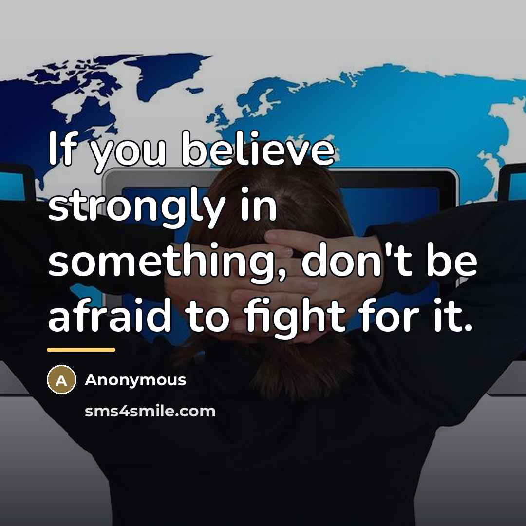 “If you believe strongly in something, don't be afraid to…” quote by Anonymous