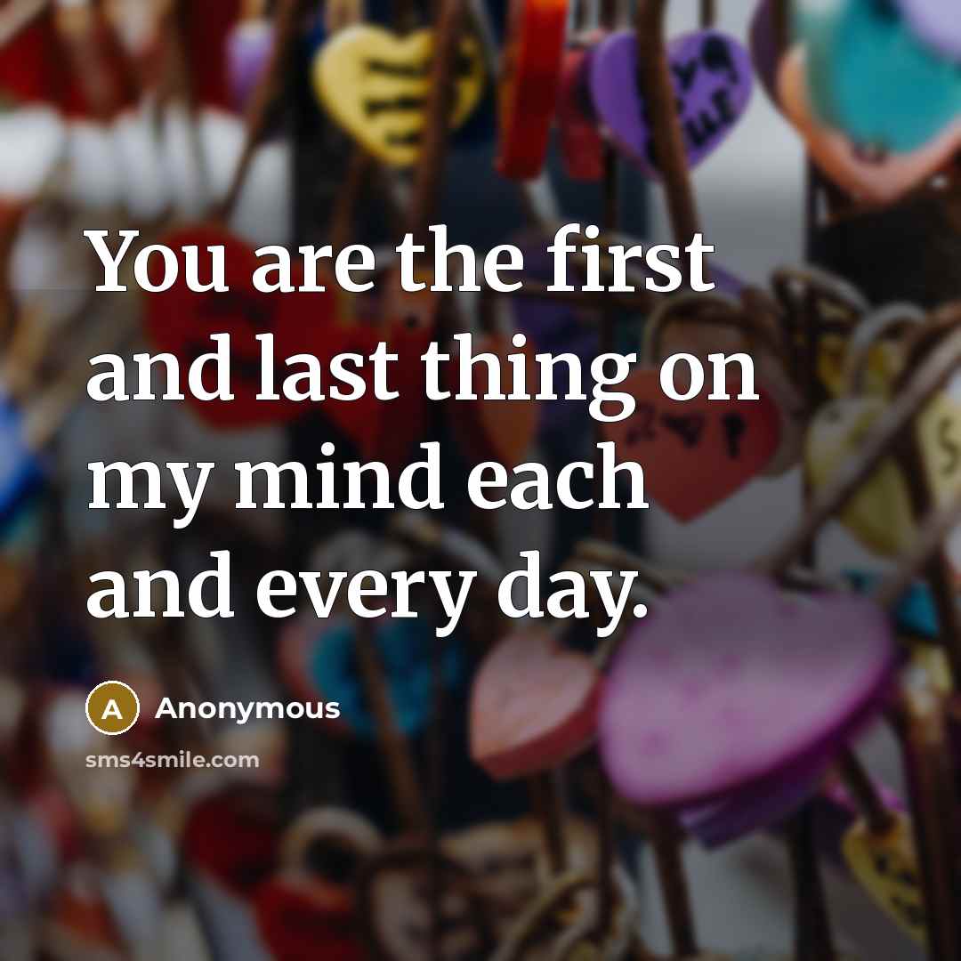 “You are the first and last thing on my mind…” quote by Anonymous