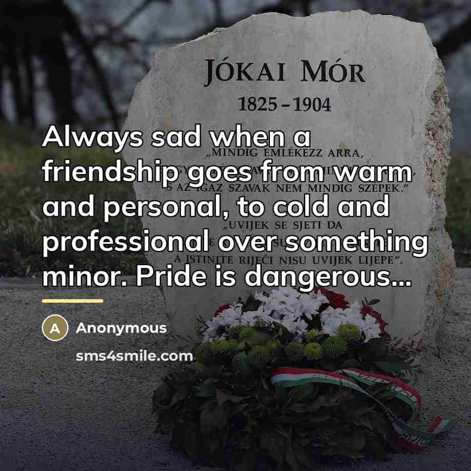 “Always sad when a friendship goes from warm and personal,…” quote by Anonymous
