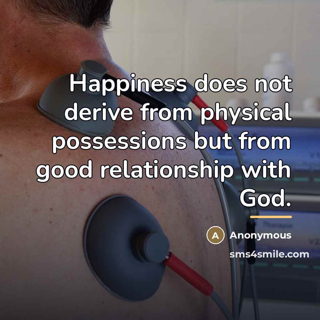 “Happiness does not derive from physical possessions but from good…” quote by Anonymous