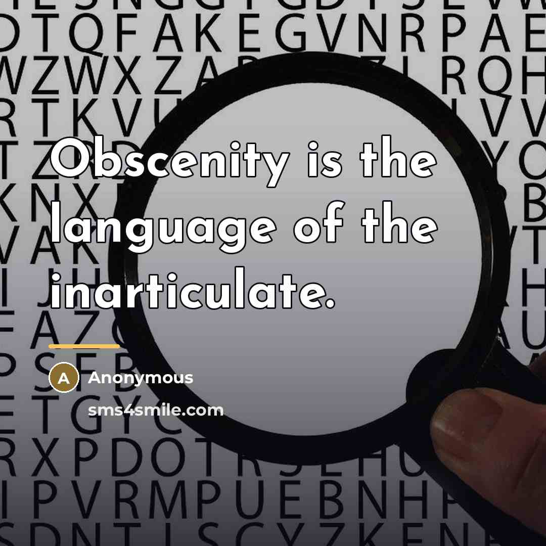 “Obscenity is the language of the inarticulate.…” quote by Anonymous