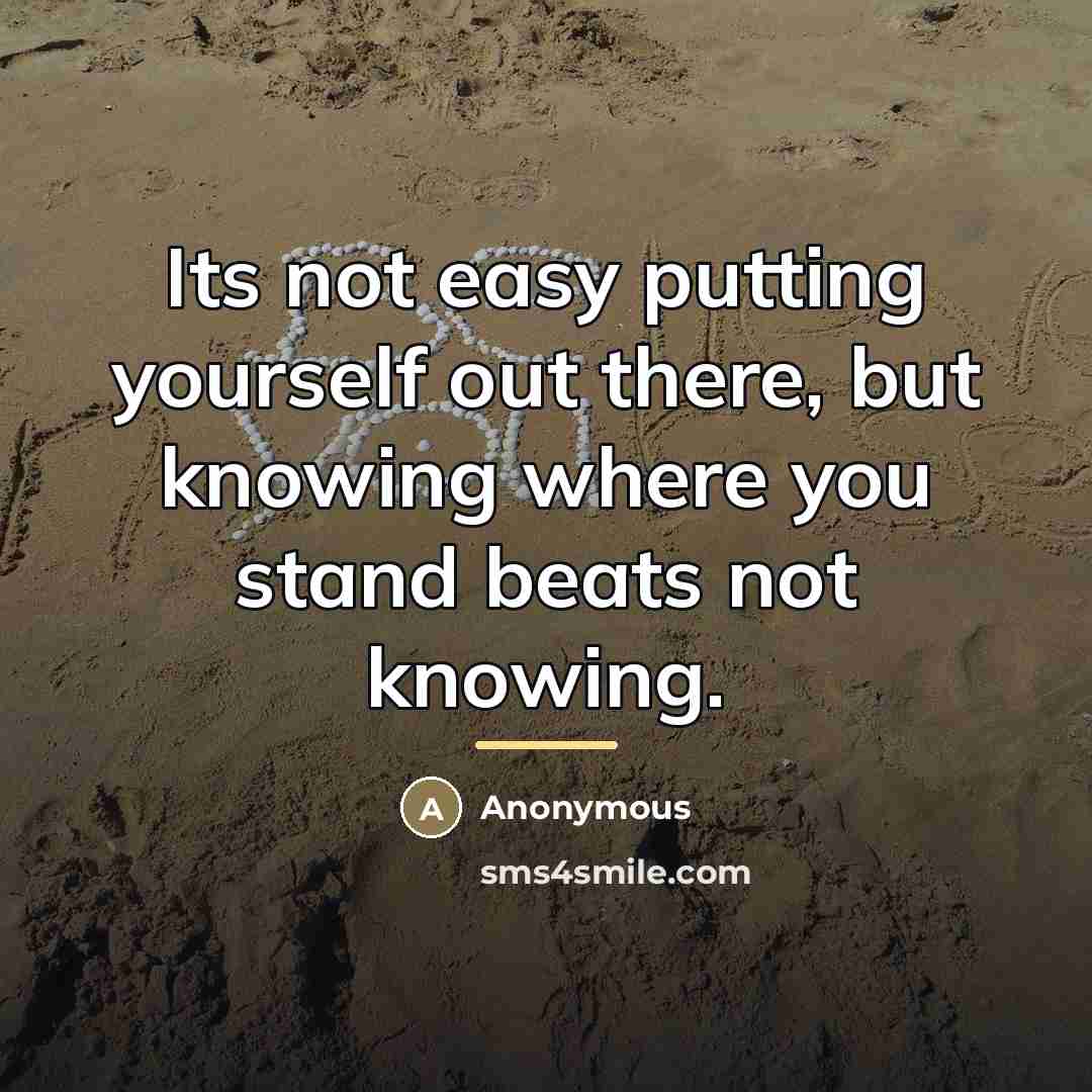 “Its not easy putting yourself out there, but knowing where…” quote by Anonymous