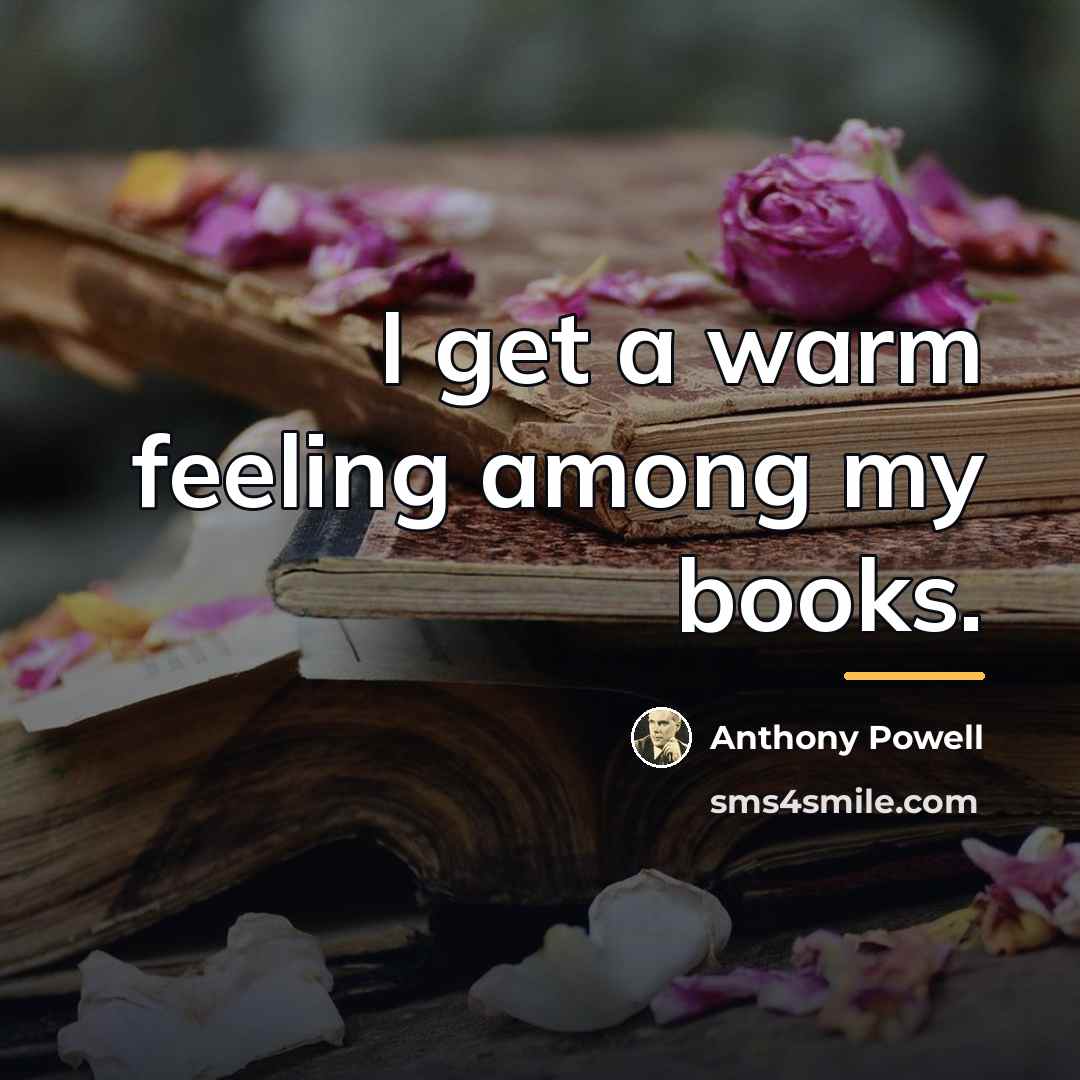 “I get a warm feeling among my books.…” quote by Anthony Powell