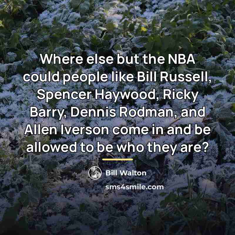 “Where else but the NBA could people like Bill Russell,…” quote by Bill Walton