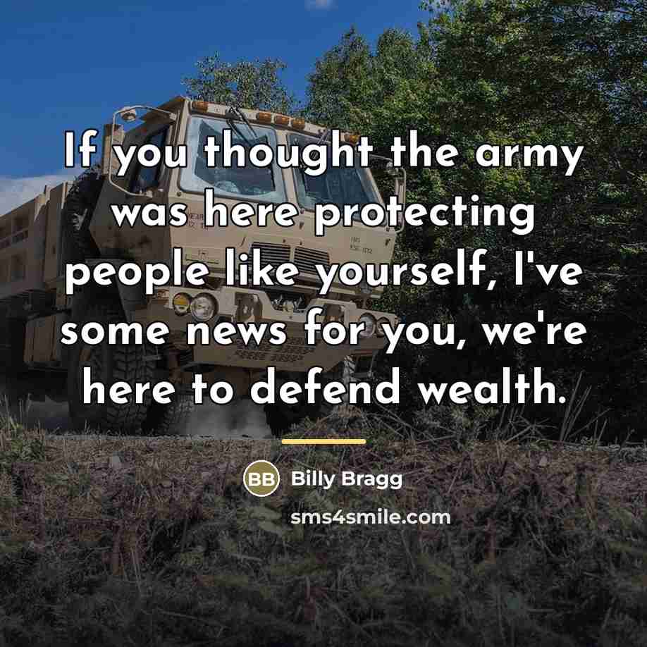 “If you thought the army was here protecting people like…” quote by Billy Bragg