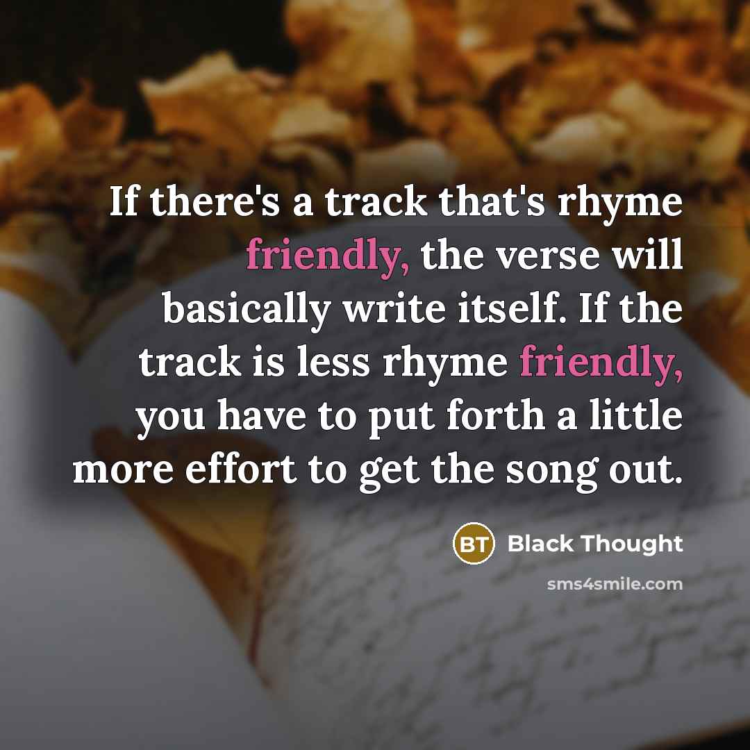 “If there's a track that's rhyme friendly, the verse will…” quote by Black Thought