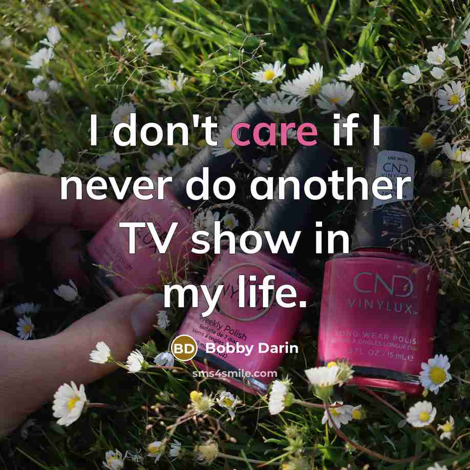 “I don't care if I never do another TV show…” quote by Bobby Darin