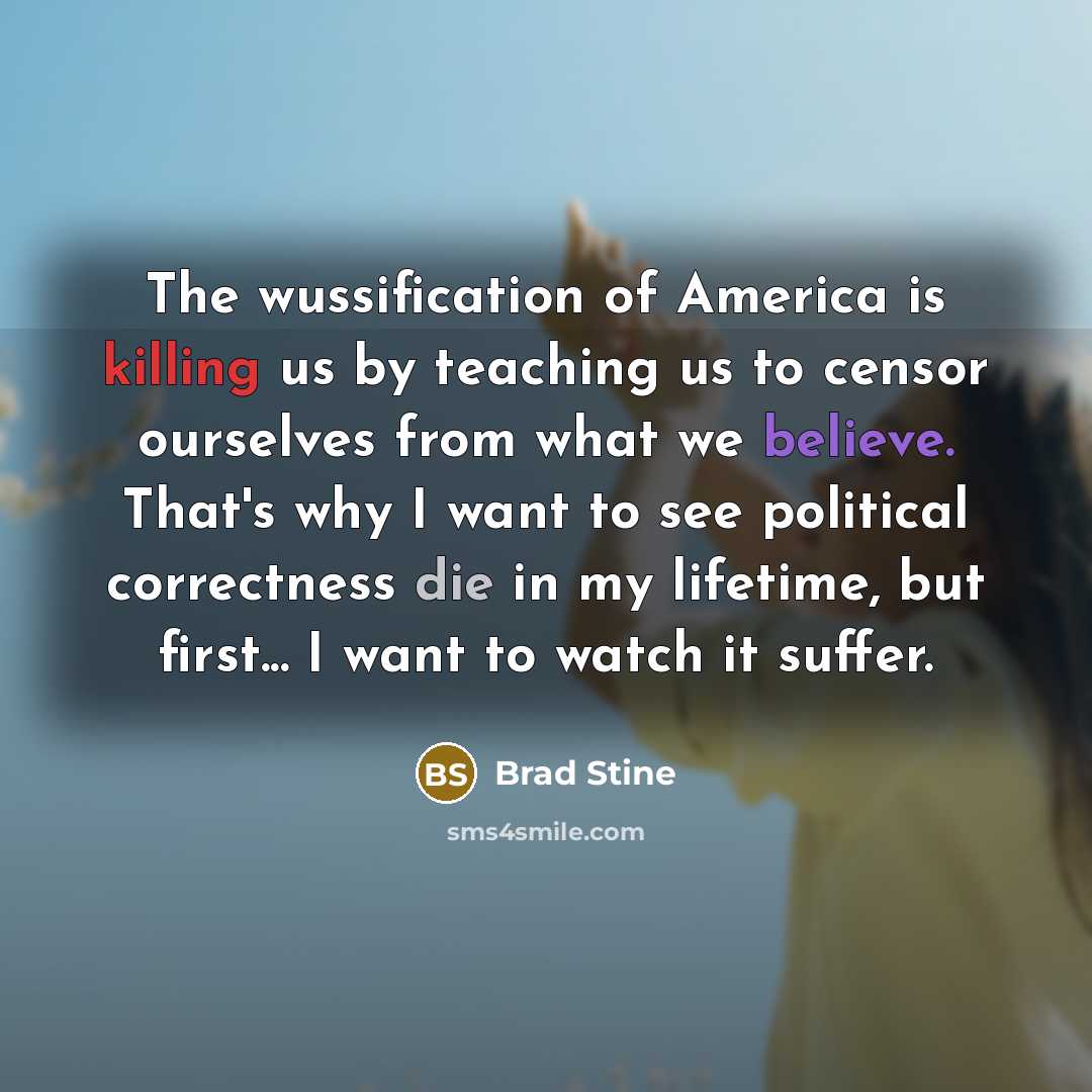 “The wussification of America is killing us by teaching us…” quote by Brad Stine