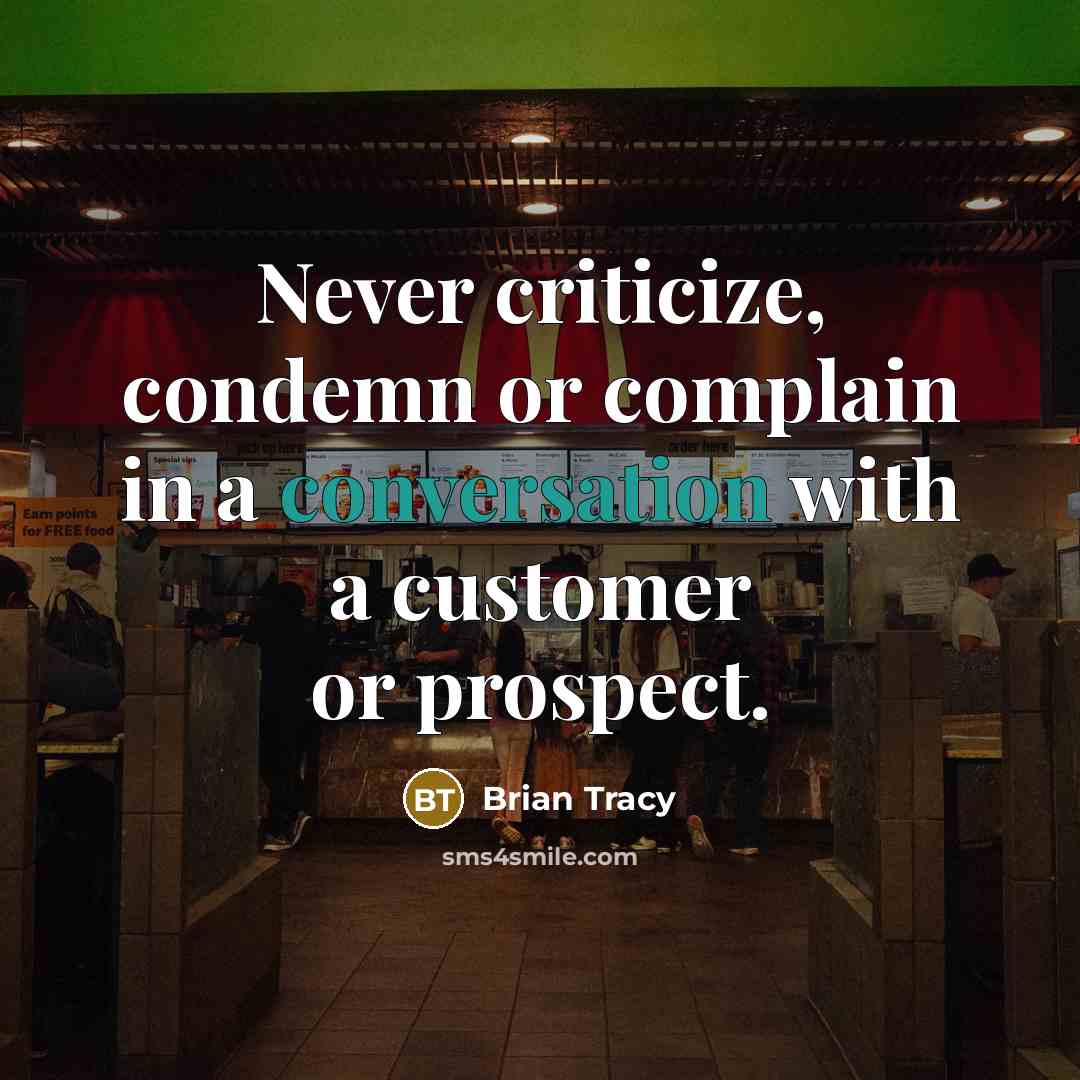 “Never criticize, condemn or complain in a conversation with a…” quote by Brian Tracy