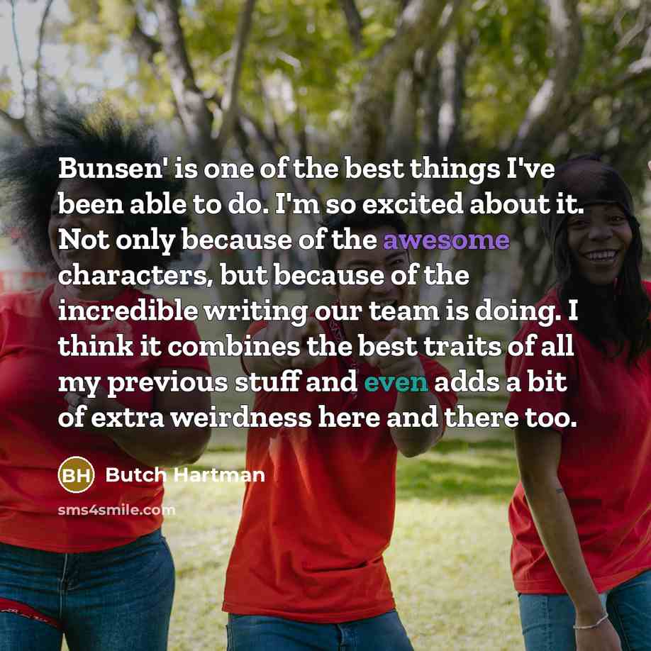 “Bunsen' is one of the best things I've been able…” quote by Butch Hartman