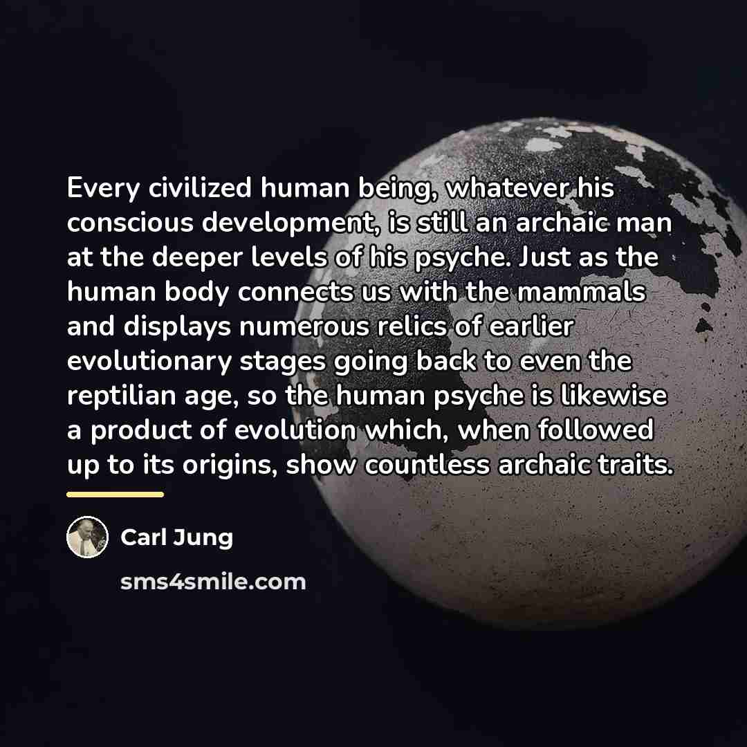 “Every civilized human being, whatever his conscious development, is still…” quote by Carl Jung