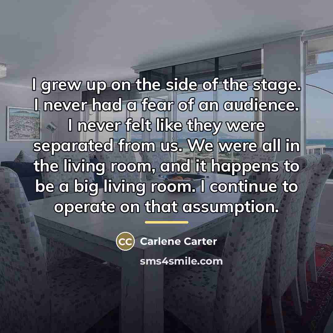 “I grew up on the side of the stage. I…” quote by Carlene Carter