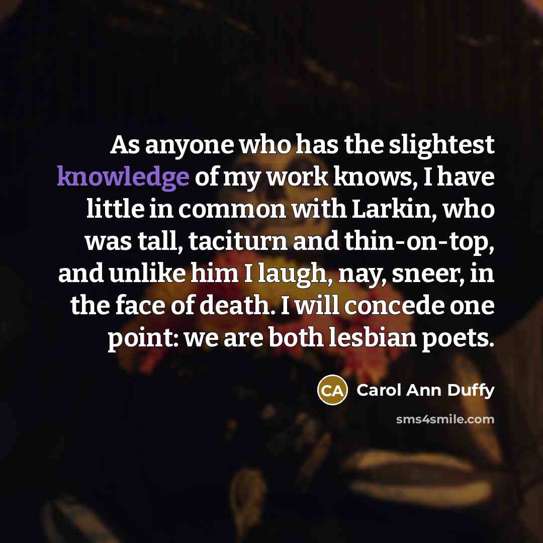 “As anyone who has the slightest knowledge of my work…” quote by Carol Ann Duffy