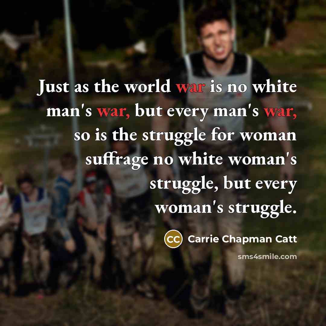“Just as the world war is no white man's war,…” quote by Carrie Chapman Catt