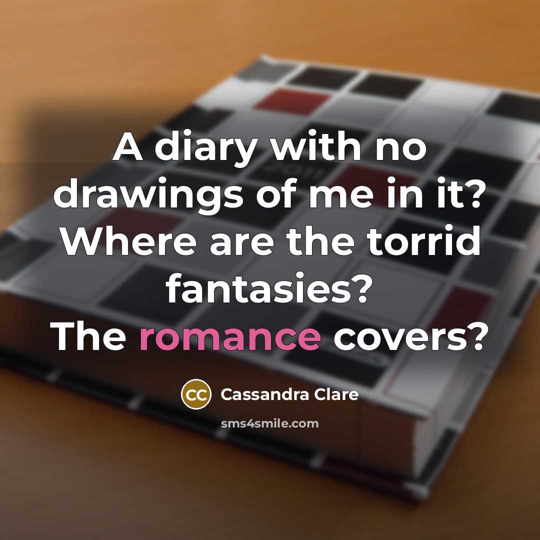 “A diary with no drawings of me in it? Where…” quote by Cassandra Clare