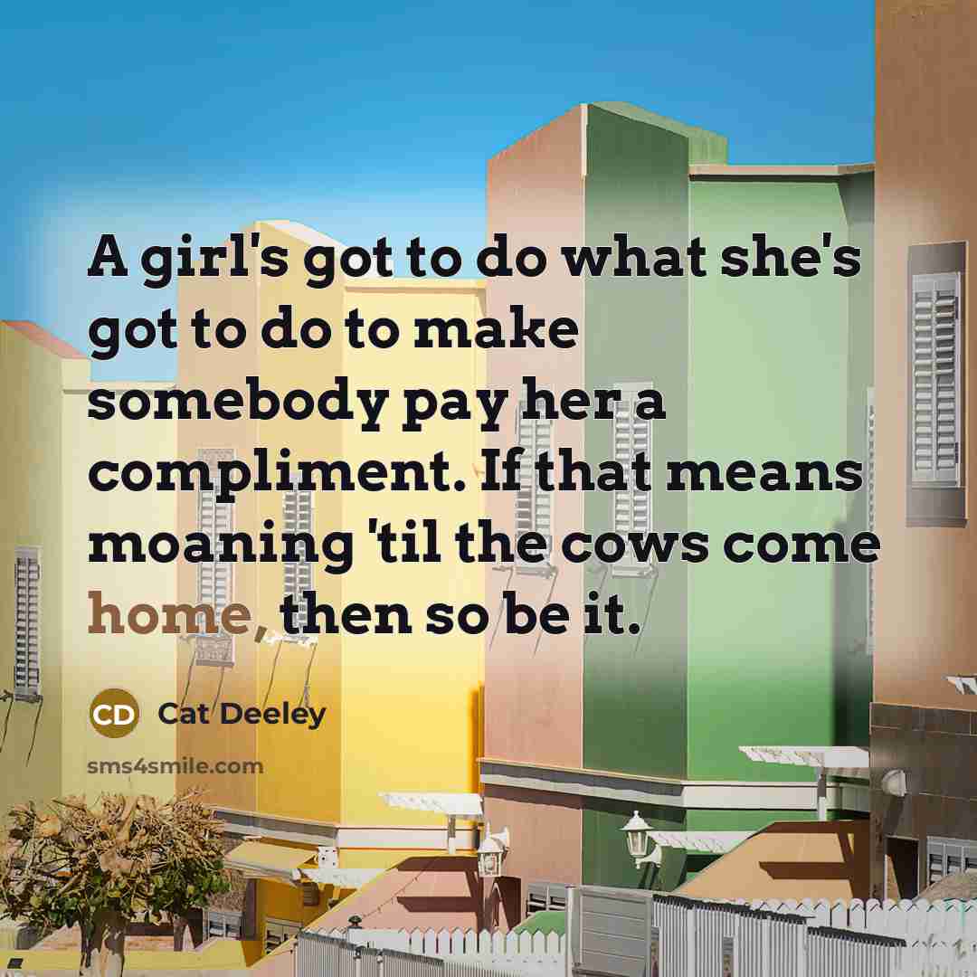 “A girl's got to do what she's got to do…” quote by Cat Deeley