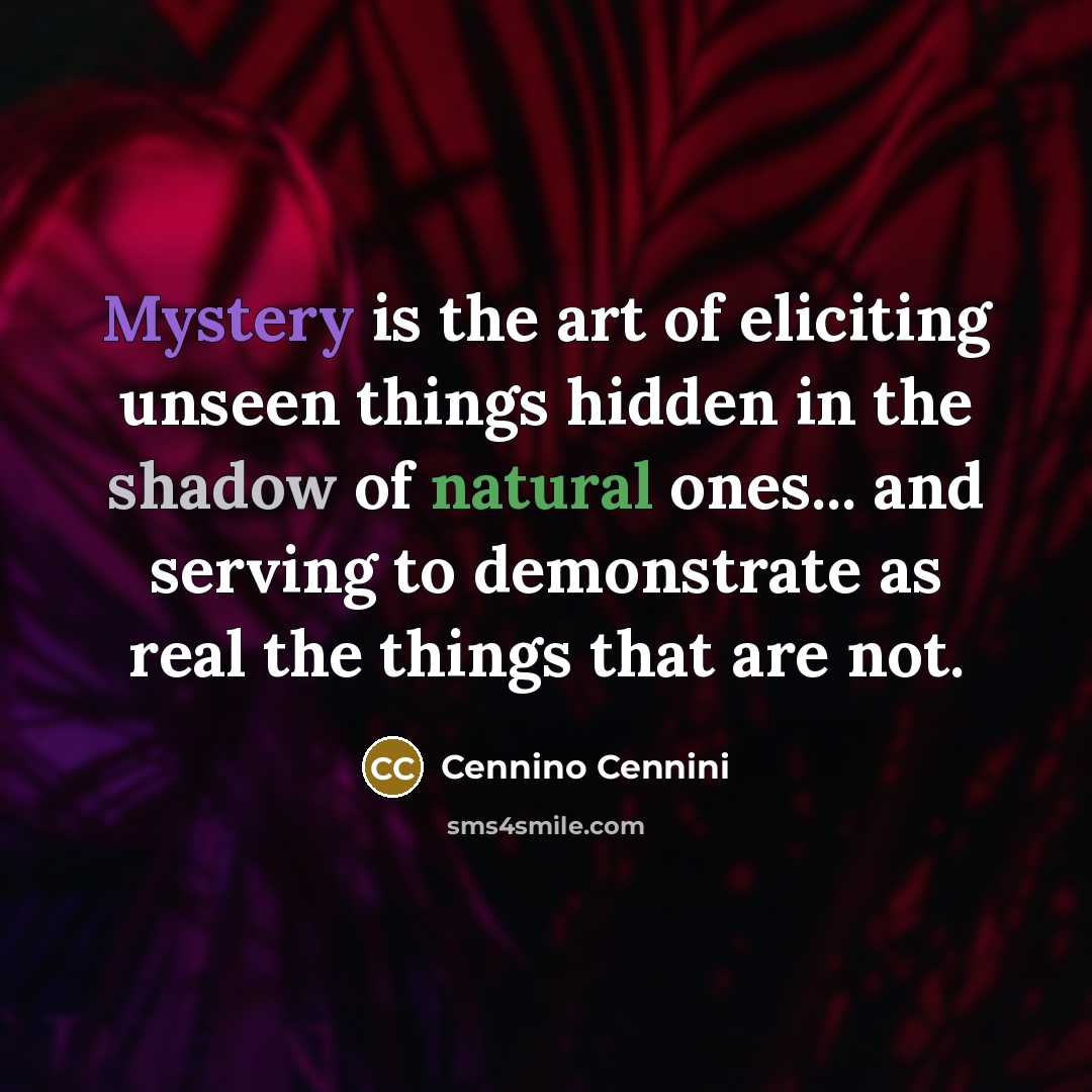 “Mystery is the art of eliciting unseen things hidden in…” quote by Cennino Cennini