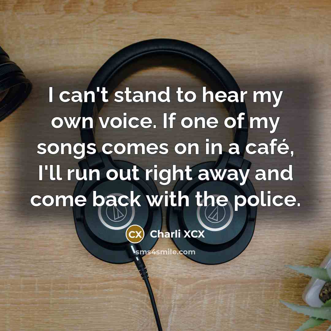 “I can't stand to hear my own voice. If one…” quote by Charli XCX
