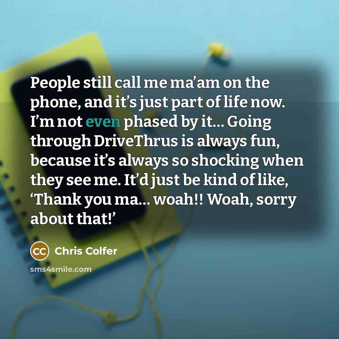 “People still call me ma’am on the phone, and it’s…” quote by Chris Colfer