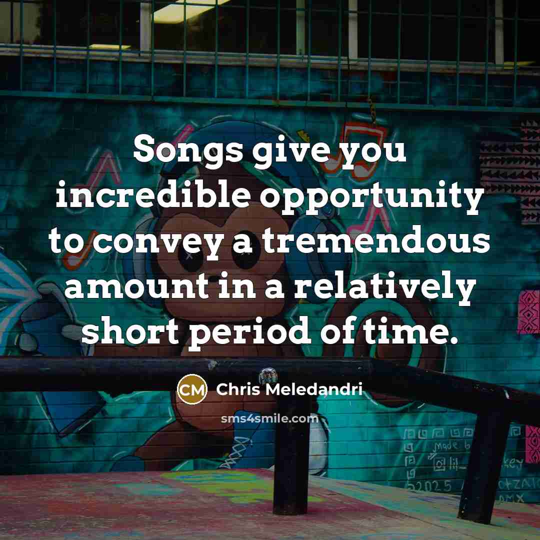 “Songs give you incredible opportunity to convey a tremendous amount…” quote by Chris Meledandri