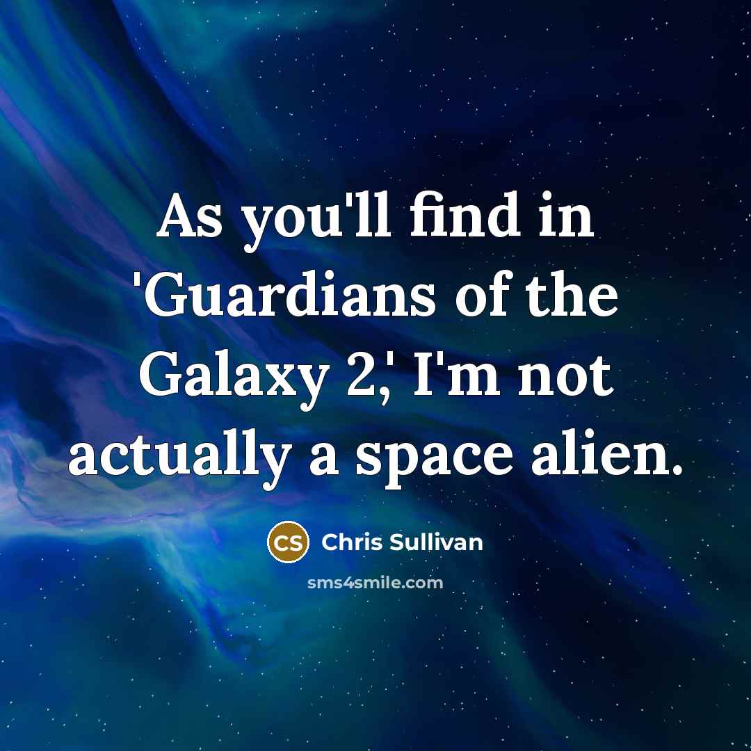 “As you'll find in 'Guardians of the Galaxy 2,' I'm…” quote by Chris Sullivan