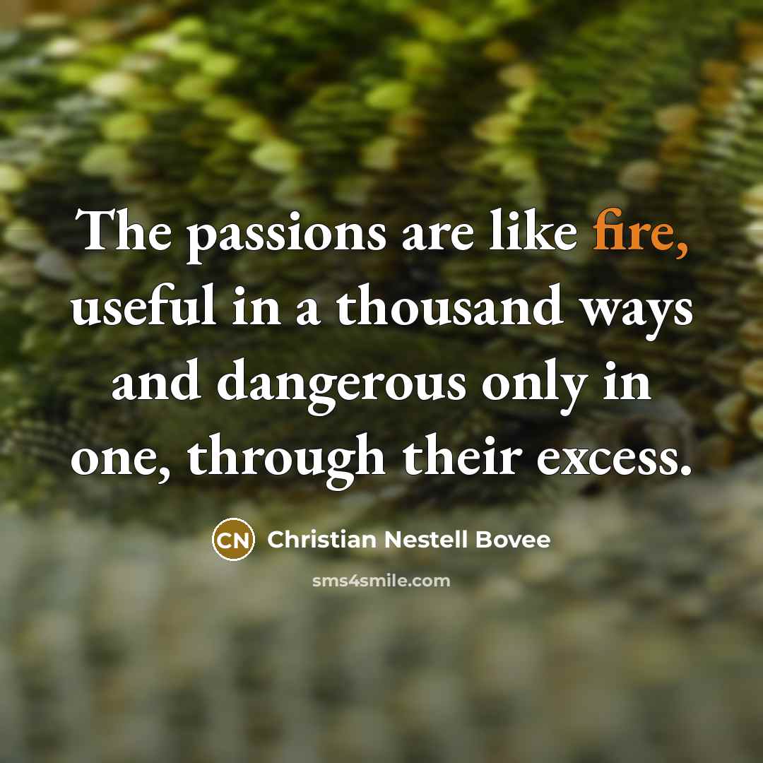 “The passions are like fire, useful in a thousand ways…” quote by Christian Nestell Bovee