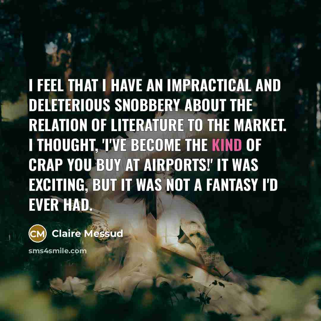 “I feel that I have an impractical and deleterious snobbery…” quote by Claire Messud