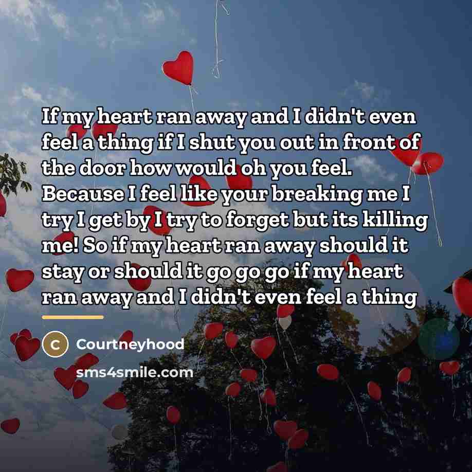 “If my heart ran away and I didn't even feel…” quote by Courtneyhood