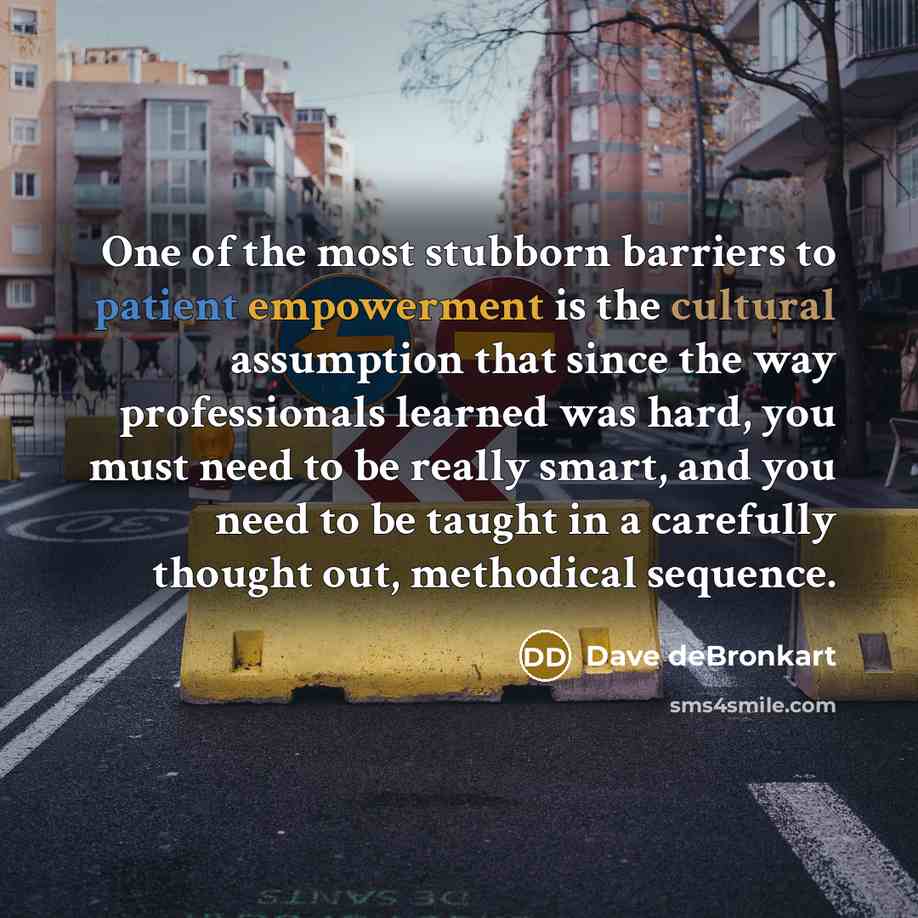 “One of the most stubborn barriers to patient empowerment is…” quote by Dave deBronkart