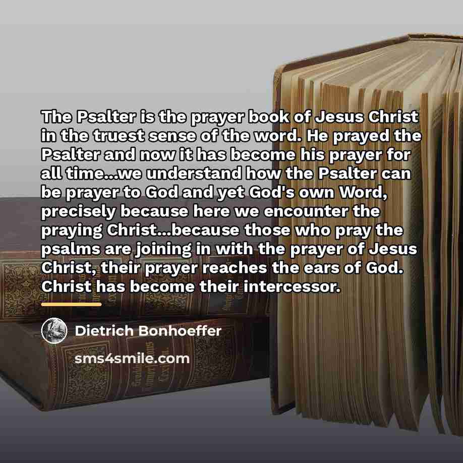 “The Psalter is the prayer book of Jesus Christ in…” quote by Dietrich Bonhoeffer