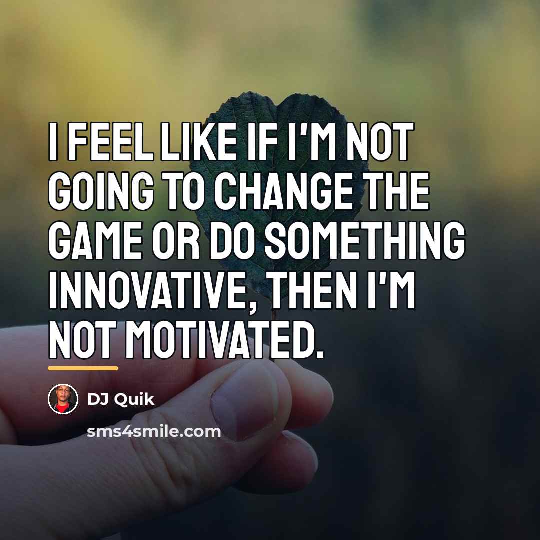 “I feel like if I'm not going to change the…” quote by DJ Quik