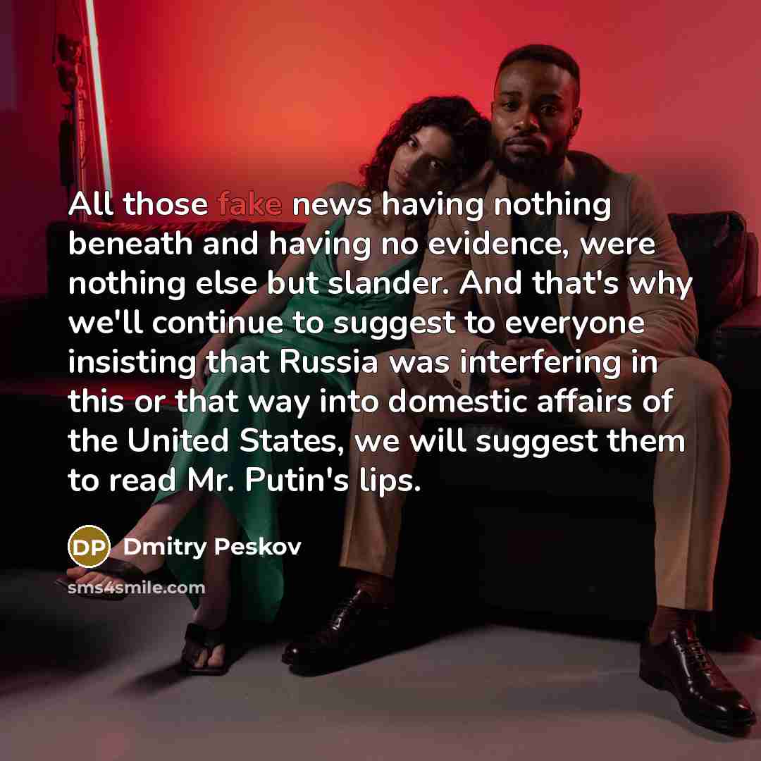 “All those fake news having nothing beneath and having no…” quote by Dmitry Peskov