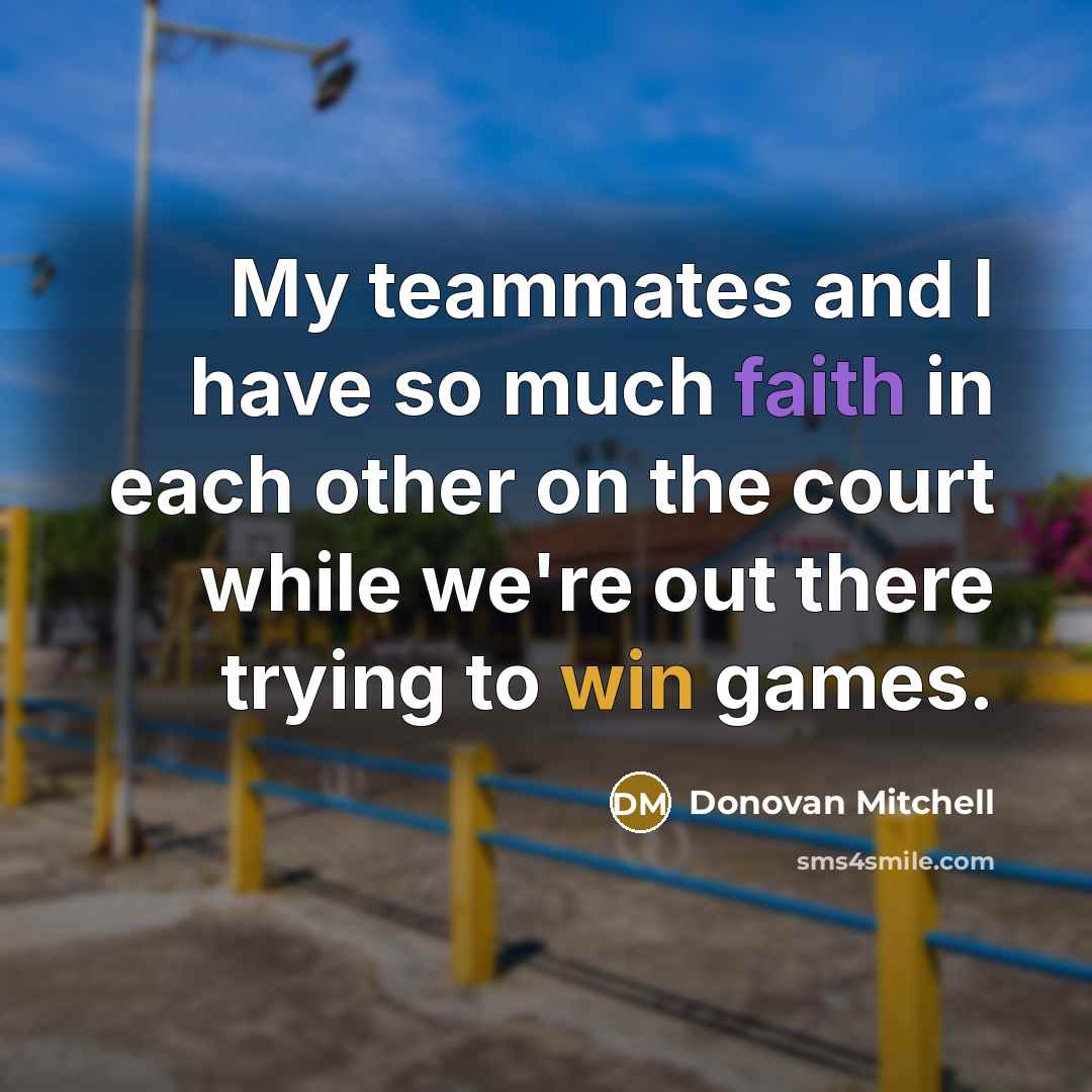 “My teammates and I have so much faith in each…” quote by Donovan Mitchell